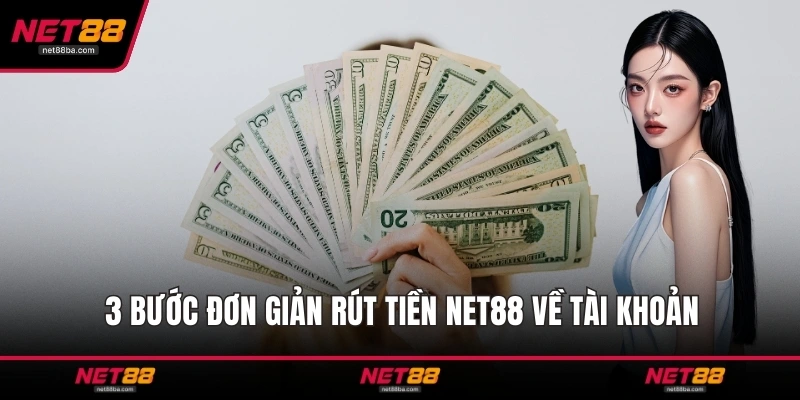 3 bước đơn giản rút tiền NET88 về tài khoản